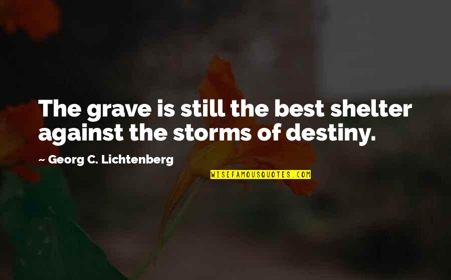 How To Interweave Quotes By Georg C. Lichtenberg: The grave is still the best shelter against