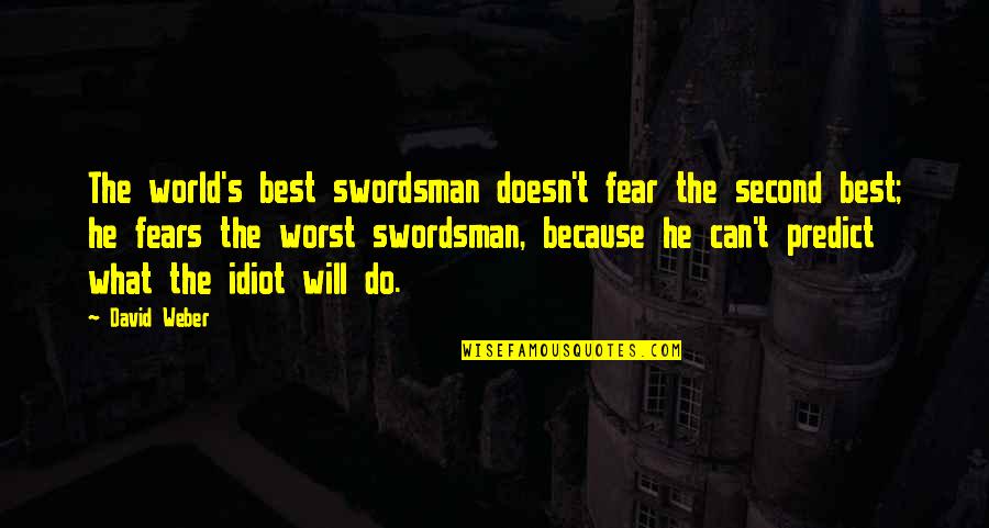 How To Keep A Woman Happy Quotes By David Weber: The world's best swordsman doesn't fear the second