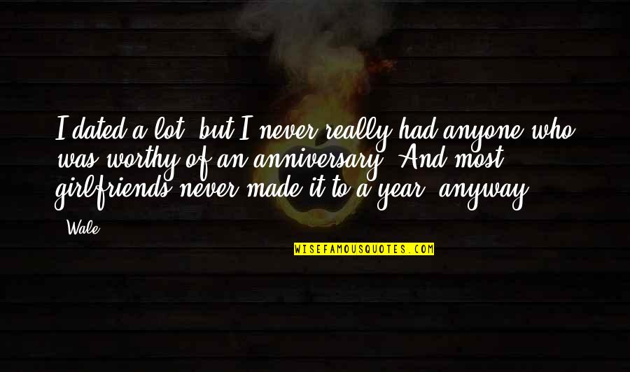 How To Keep A Woman Happy Quotes By Wale: I dated a lot, but I never really