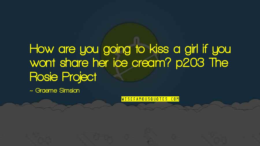 How To Kiss A Girl Quotes By Graeme Simsion: How are you going to kiss a girl