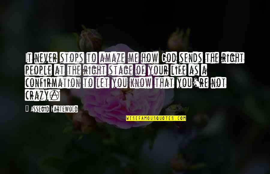 How To Know God Quotes By Assegid Habtewold: It never stops to amaze me how God