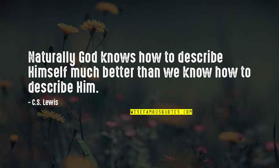 How To Know God Quotes By C.S. Lewis: Naturally God knows how to describe Himself much
