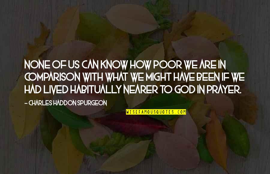 How To Know God Quotes By Charles Haddon Spurgeon: None of us can know how poor we