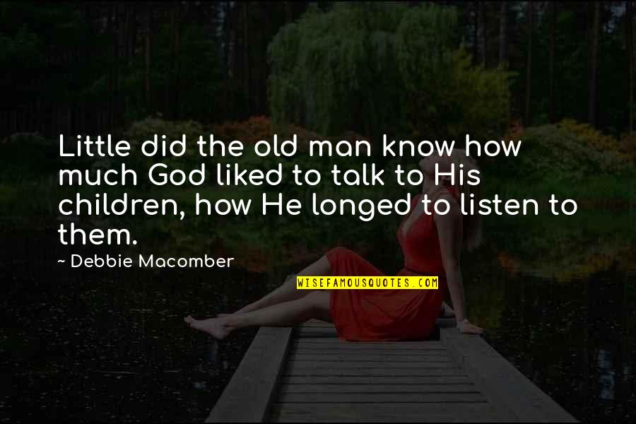 How To Know God Quotes By Debbie Macomber: Little did the old man know how much