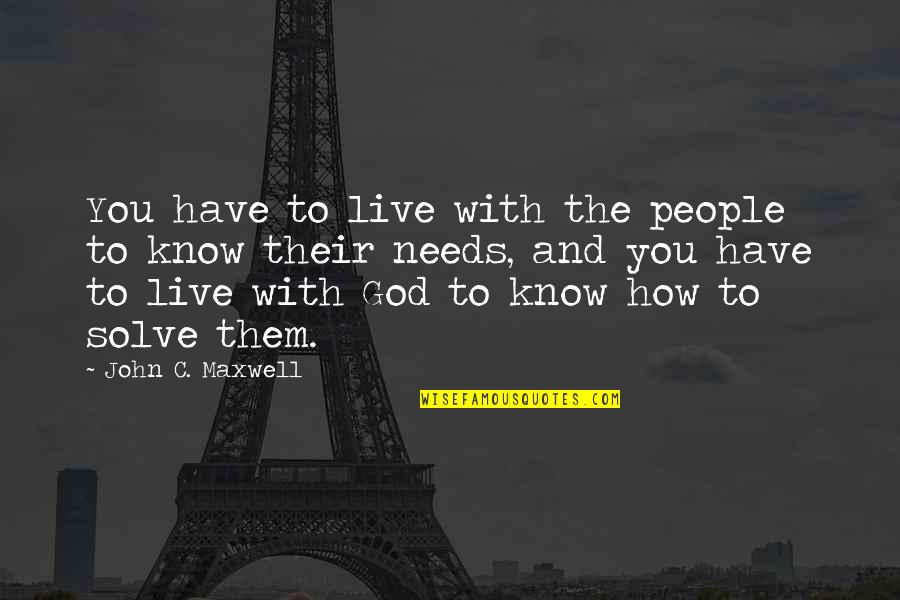How To Know God Quotes By John C. Maxwell: You have to live with the people to