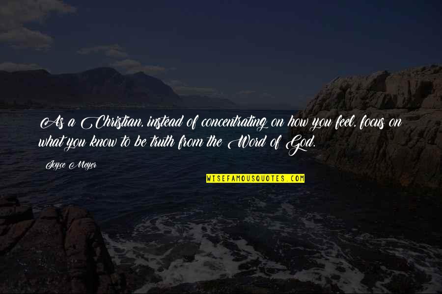 How To Know God Quotes By Joyce Meyer: As a Christian, instead of concentrating on how
