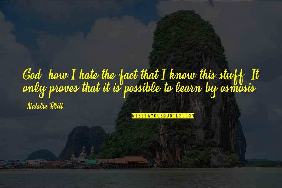 How To Know God Quotes By Natalie Blitt: God, how I hate the fact that I