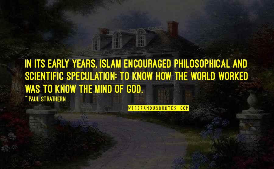How To Know God Quotes By Paul Strathern: In its early years, Islam encouraged philosophical and