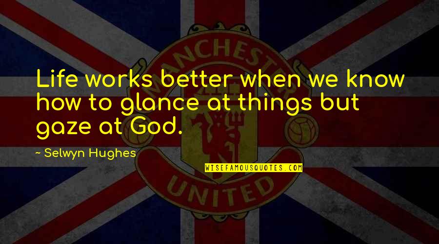 How To Know God Quotes By Selwyn Hughes: Life works better when we know how to