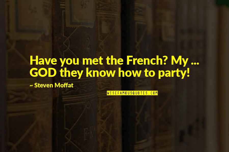 How To Know God Quotes By Steven Moffat: Have you met the French? My ... GOD