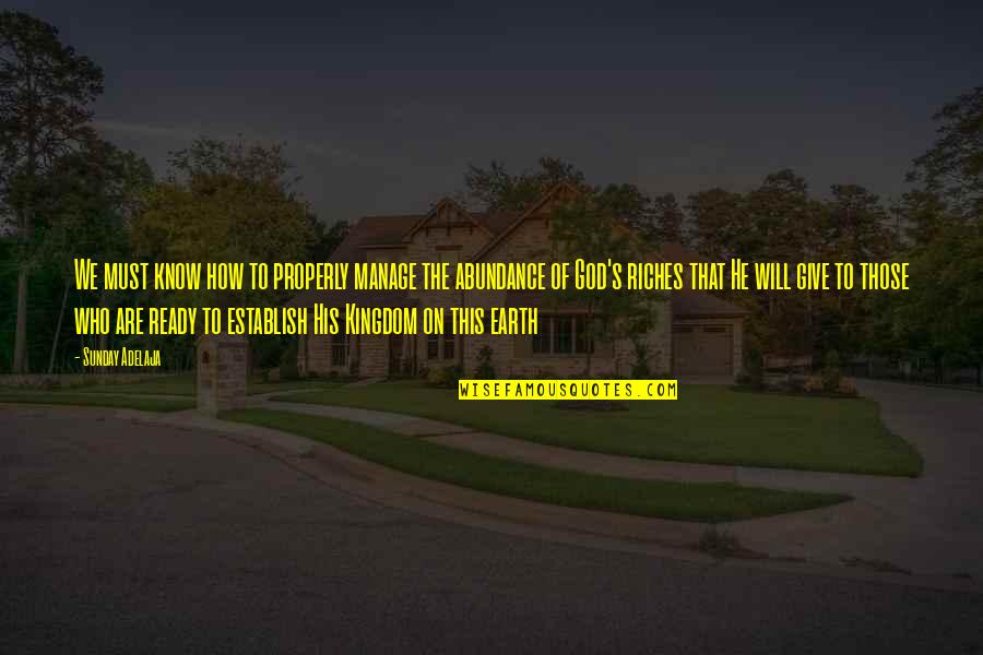 How To Know God Quotes By Sunday Adelaja: We must know how to properly manage the
