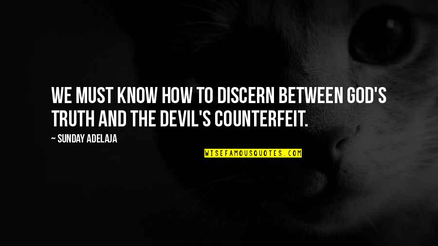 How To Know God Quotes By Sunday Adelaja: We must know how to discern between God's