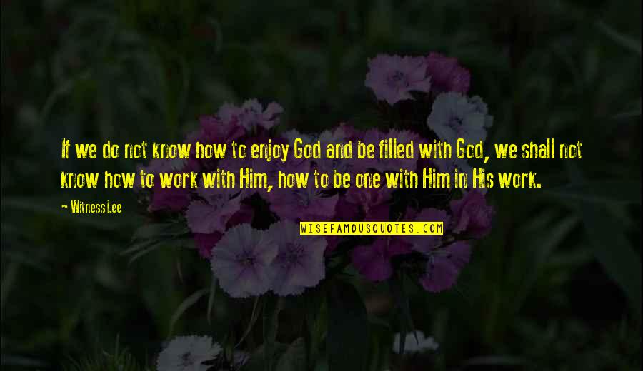 How To Know God Quotes By Witness Lee: If we do not know how to enjoy