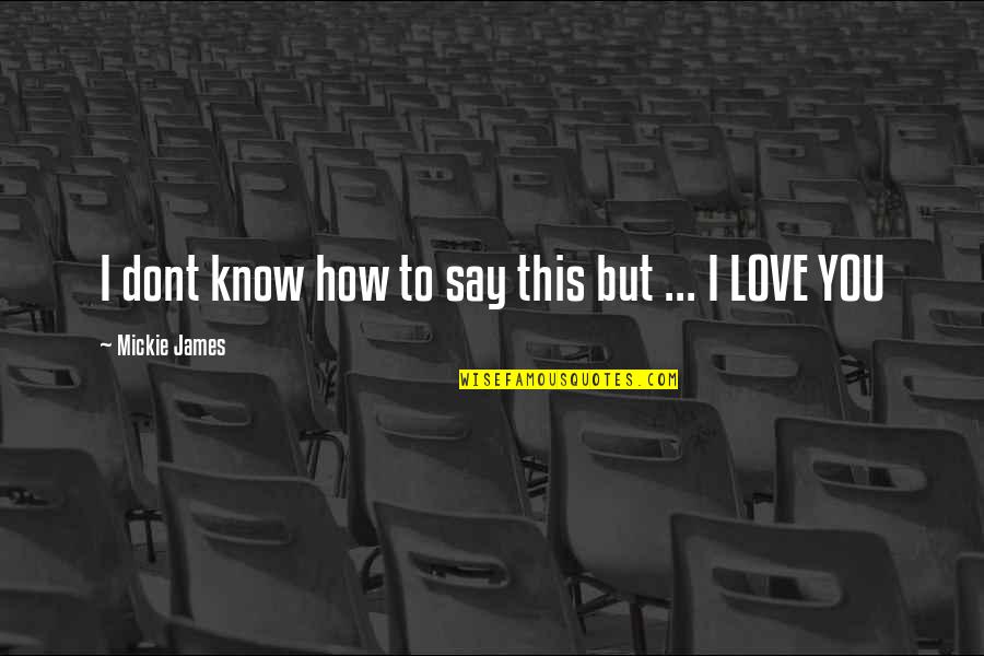 How To Know If You're In Love Quotes By Mickie James: I dont know how to say this but