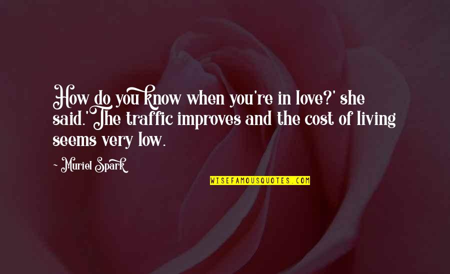 How To Know You Are In Love Quotes By Muriel Spark: How do you know when you're in love?'