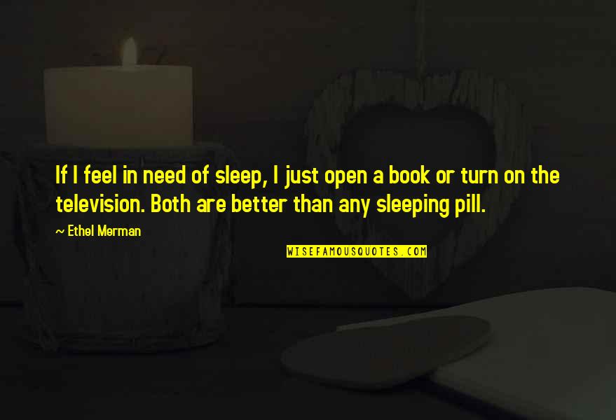 How To Leave Out Part Of A Quotes By Ethel Merman: If I feel in need of sleep, I How To Leave Out Part Of A Quotes By Ethel Merman: If I feel in need of sleep, I