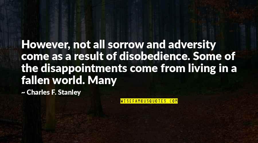 How To Live Alone Quotes By Charles F. Stanley: However, not all sorrow and adversity come as