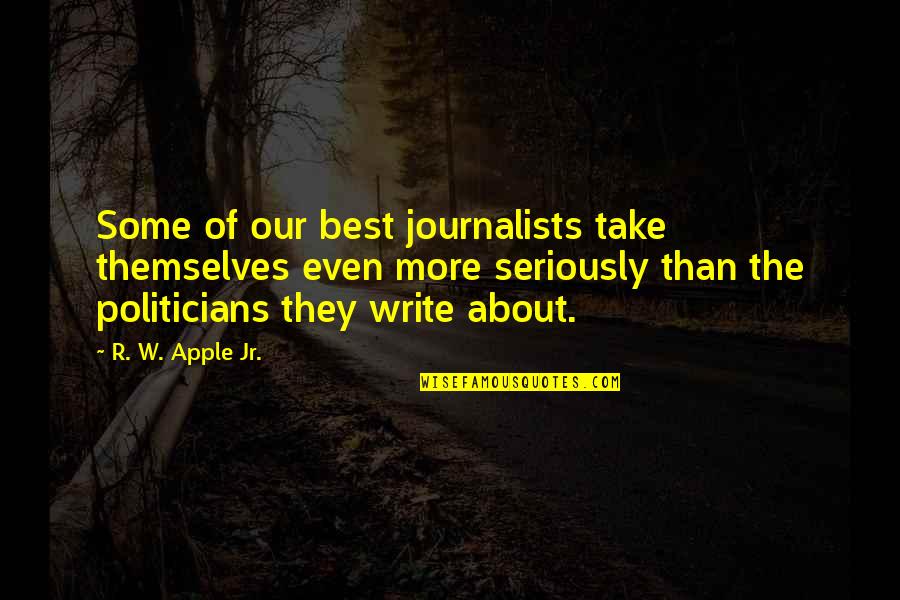 How To Live Alone Quotes By R. W. Apple Jr.: Some of our best journalists take themselves even