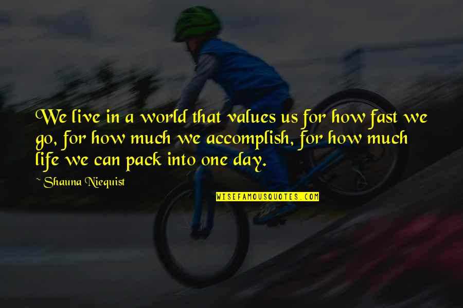 How To Live Each Day Quotes By Shauna Niequist: We live in a world that values us