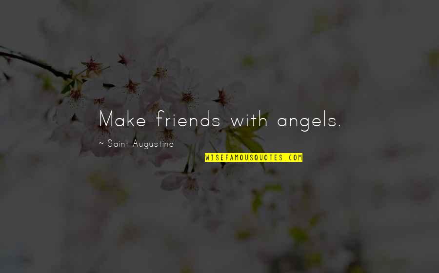 How To Live Good Life Quotes By Saint Augustine: Make friends with angels.