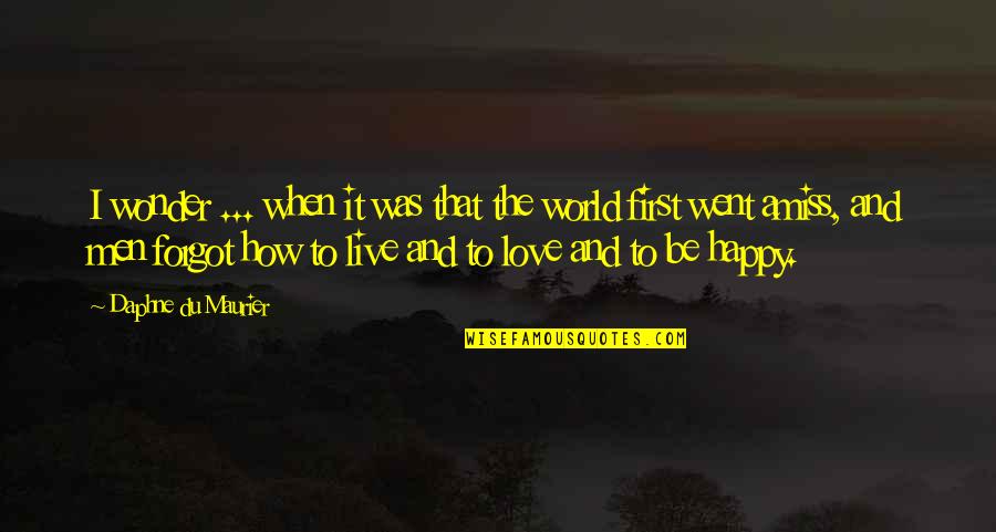How To Live Happy Quotes By Daphne Du Maurier: I wonder ... when it was that the