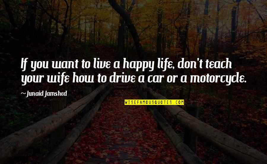 How To Live Happy Quotes By Junaid Jamshed: If you want to live a happy life,