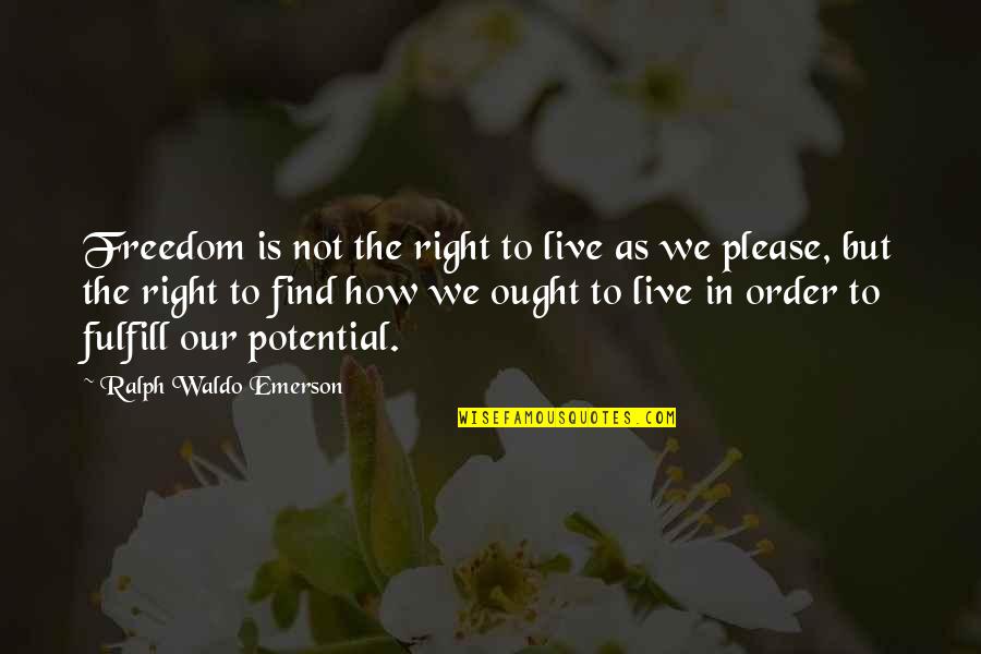 How To Live Right Quotes By Ralph Waldo Emerson: Freedom is not the right to live as