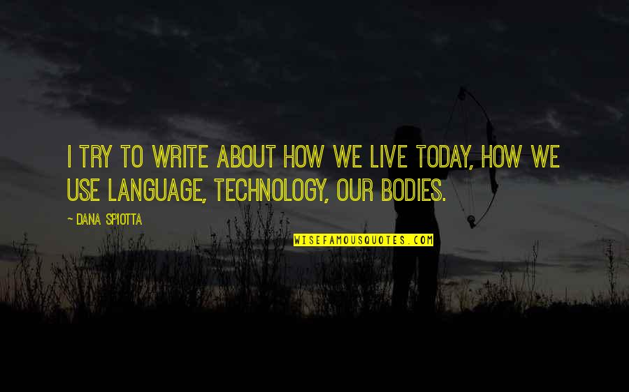 How To Live Today Quotes By Dana Spiotta: I try to write about how we live