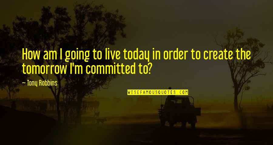 How To Live Today Quotes By Tony Robbins: How am I going to live today in