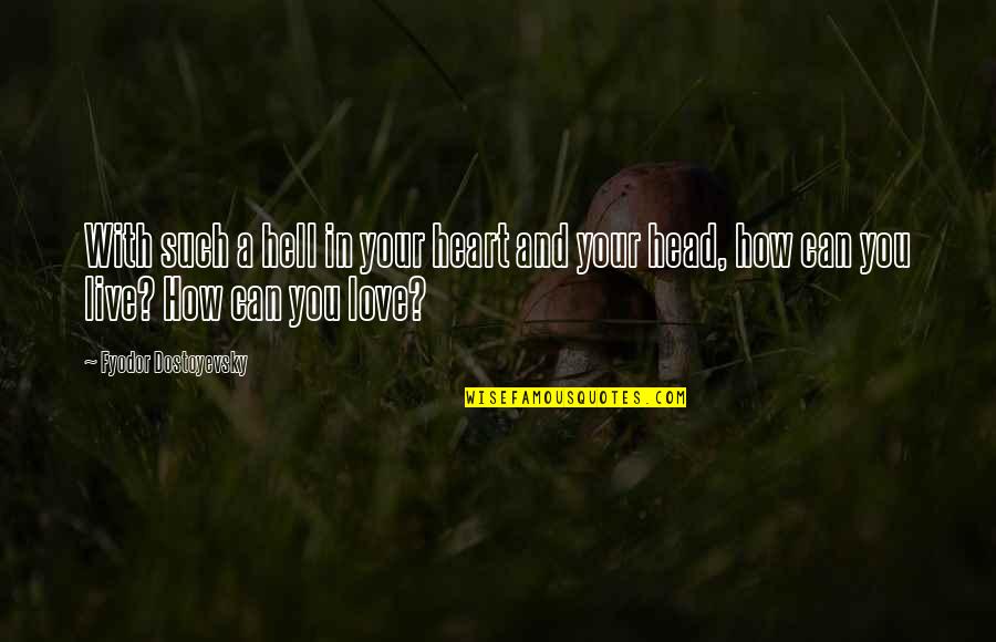 How To Live Without Love Quotes By Fyodor Dostoyevsky: With such a hell in your heart and