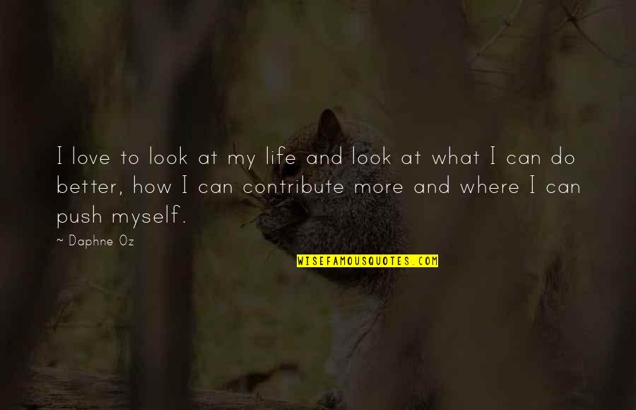 How To Look At Life Quotes By Daphne Oz: I love to look at my life and