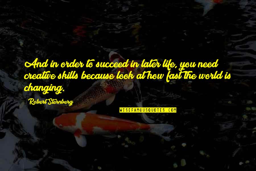 How To Look At Life Quotes By Robert Sternberg: And in order to succeed in later life,