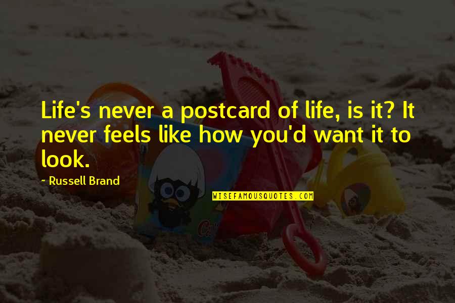 How To Look At Life Quotes By Russell Brand: Life's never a postcard of life, is it?