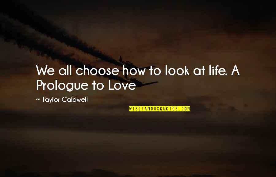 How To Look At Life Quotes By Taylor Caldwell: We all choose how to look at life.