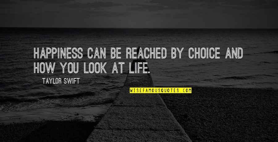 How To Look At Life Quotes By Taylor Swift: Happiness can be reached by choice and how