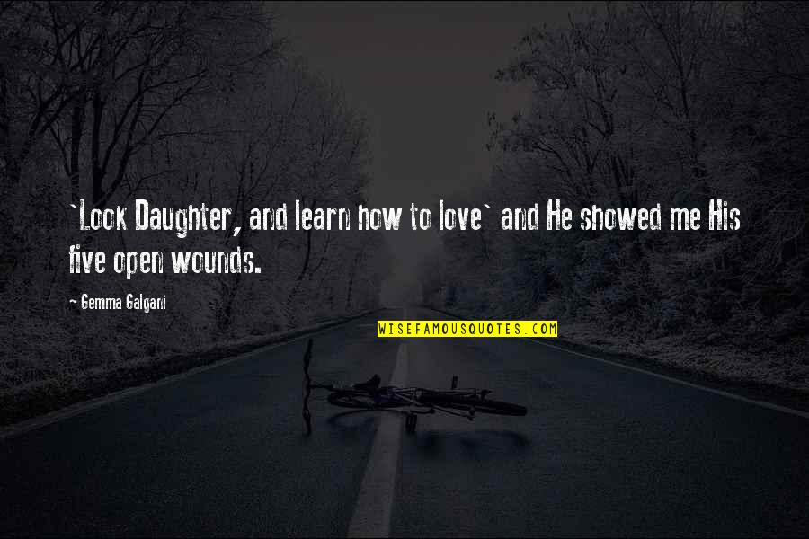 How To Love Me Quotes By Gemma Galgani: 'Look Daughter, and learn how to love' and