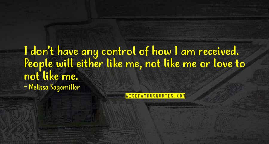 How To Love Me Quotes By Melissa Sagemiller: I don't have any control of how I