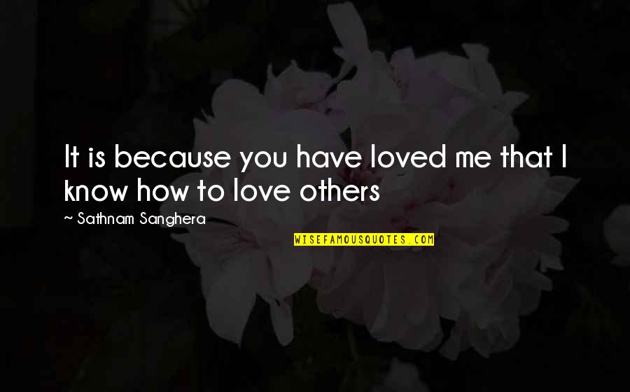 How To Love Me Quotes By Sathnam Sanghera: It is because you have loved me that