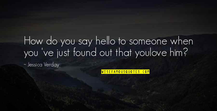 How To Love Someone Quotes By Jessica Verday: How do you say hello to someone when