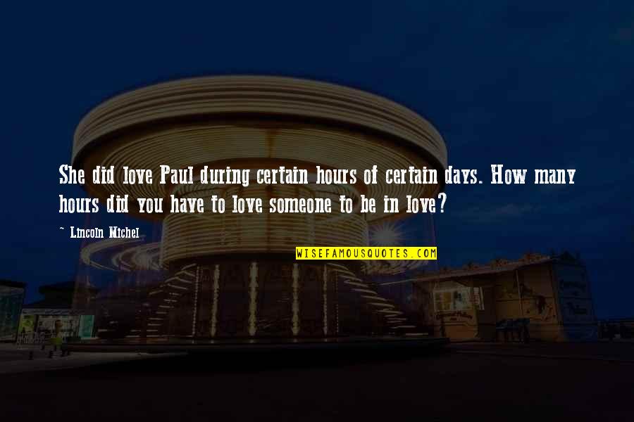 How To Love Someone Quotes By Lincoln Michel: She did love Paul during certain hours of