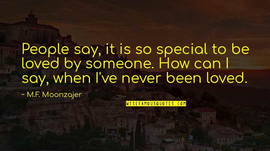 How To Love Someone Quotes By M.F. Moonzajer: People say, it is so special to be