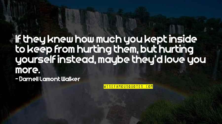 How To Love Yourself Quotes By Darnell Lamont Walker: If they knew how much you kept inside