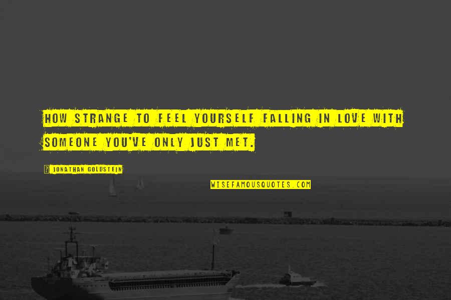 How To Love Yourself Quotes By Jonathan Goldstein: How strange to feel yourself falling in love
