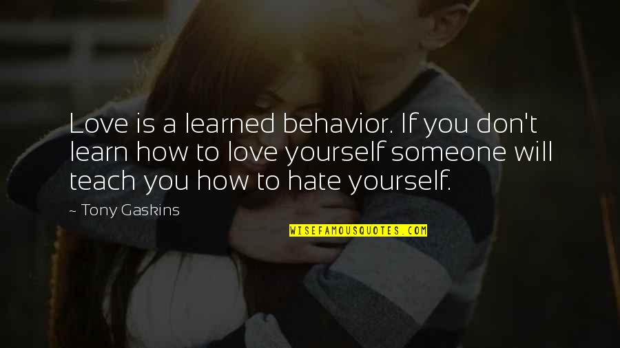 How To Love Yourself Quotes By Tony Gaskins: Love is a learned behavior. If you don't