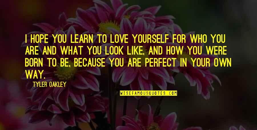 How To Love Yourself Quotes By Tyler Oakley: I hope you learn to love yourself for