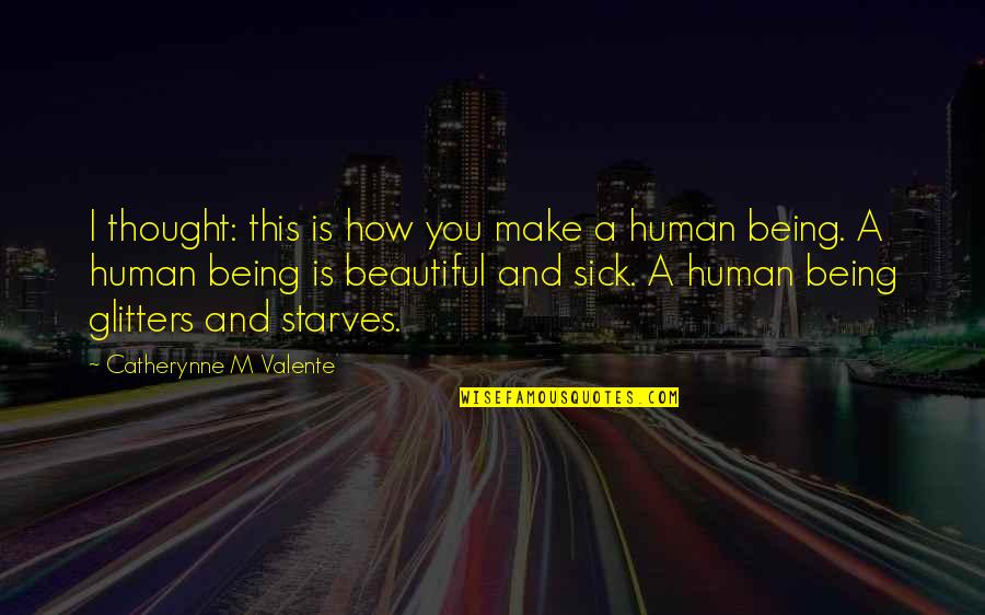 How To Make Beautiful Quotes By Catherynne M Valente: I thought: this is how you make a