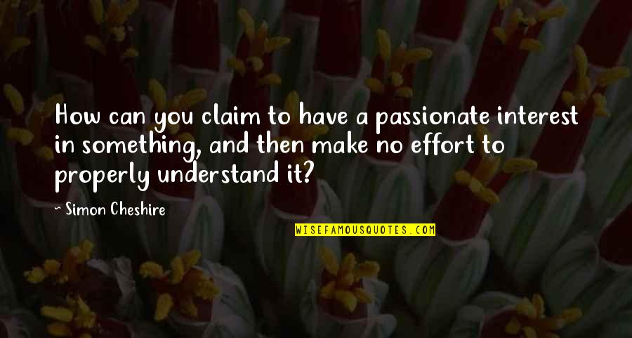 How To Make It In Life Quotes By Simon Cheshire: How can you claim to have a passionate How To Make It In Life Quotes By Simon Cheshire: How can you claim to have a passionate