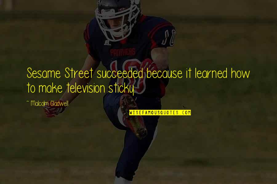 How To Make It Quotes By Malcolm Gladwell: Sesame Street succeeded because it learned how to How To Make It Quotes By Malcolm Gladwell: Sesame Street succeeded because it learned how to