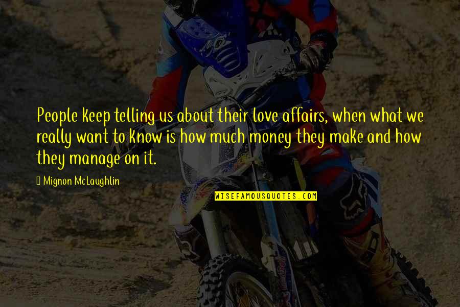 How To Make Love Quotes By Mignon McLaughlin: People keep telling us about their love affairs,