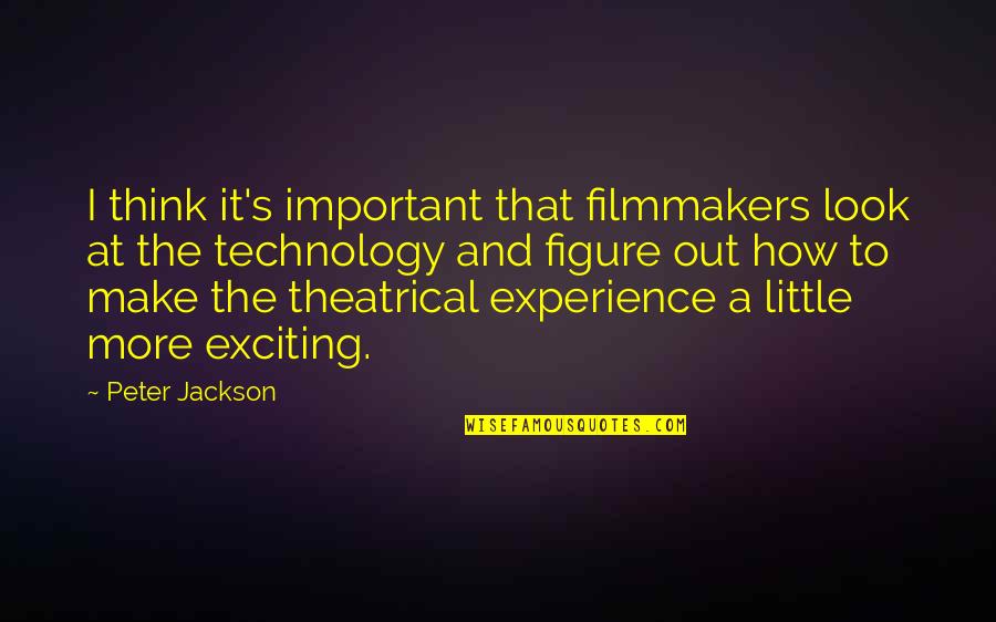 How To Make The Quotes By Peter Jackson: I think it's important that filmmakers look at